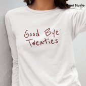 Goodbye 20s Feminine Minimalistisch Modern Typogra T-Shirt