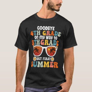 Goodbye 4 th Grade Abschluss to 5th Grade Hello Su T-Shirt