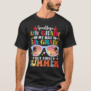 Goodbye 4 th Grade Hallo 5. Klasse aber Erster Som T-Shirt
