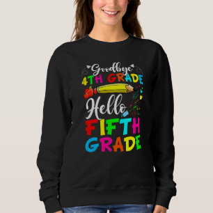 Goodbye 4 th Grade Hallo Fünfte Klasse am letzten Sweatshirt