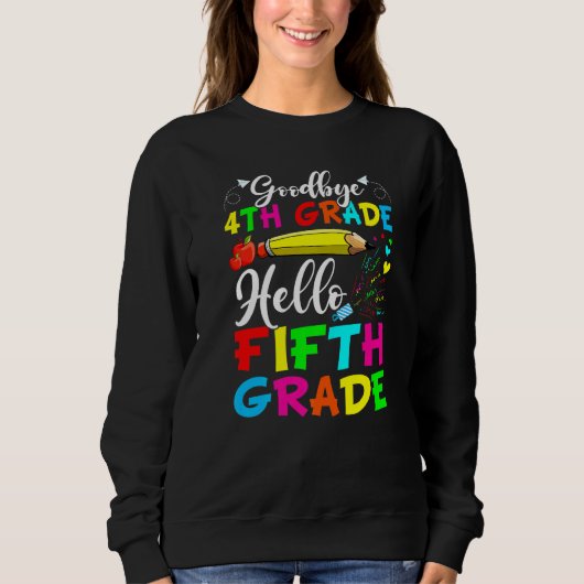 Goodbye 4 th Grade Hallo Fünfte Klasse am letzten Sweatshirt (Vorderseite)