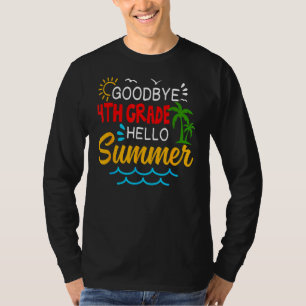 Goodbye 4 th Grade Hello Summer Fourth Grade Gradu T-Shirt