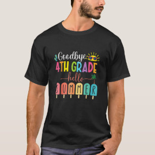 Goodbye 4 th Grade Hello Summer Popsice Ice Last D T-Shirt