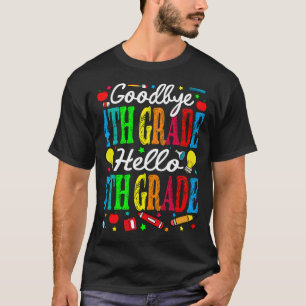 Goodbye 4th Grade Hello 5th Grade Last Day Of Scho T-Shirt