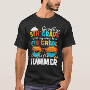 Goodbye 5 th Grade Abschluss to 6th Grade Hello Su T-Shirt