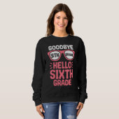 Goodbye 5 th Grade Hello 6th Grade School Teacher Sweatshirt (Vorne ganz)