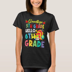 Goodbye 5 th Grade Hello 6th Grade School's Out fo T-Shirt