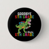 Goodbye 5 th Grade Hello 6th Grade T Rex Dinosaur Button (Vorderseite)