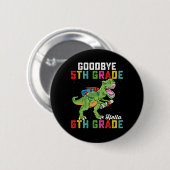 Goodbye 5 th Grade Hello 6th Grade T Rex Dinosaur Button (Vorne & Hinten)