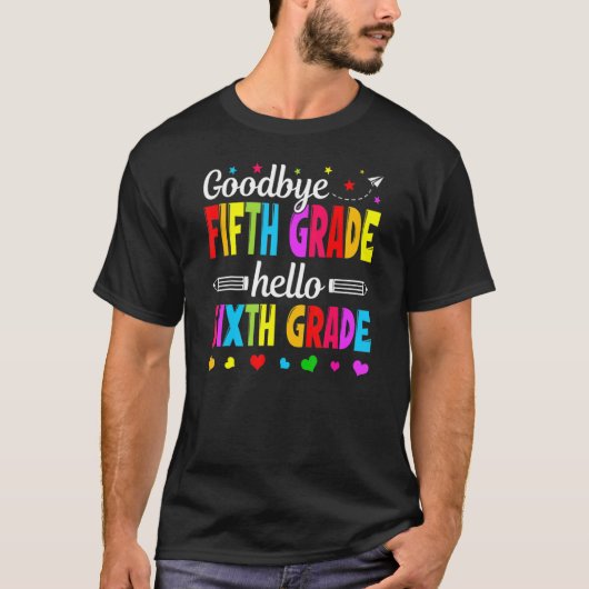 Goodbye 5 th Grade Hello Sixth Grade Teacher Kinde T-Shirt (Vorderseite)