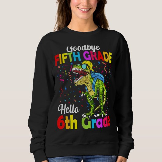 Goodbye 5th Grade Abschluss Hallo Sechste Stufe Sweatshirt (Vorderseite)