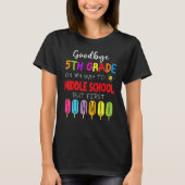 Goodbye 5th Grade Graduation To Middle school Hell T-Shirt (Vorderseite)