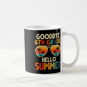 Goodbye 6 th Grade Hello Summer 6. Grade Graduatio Kaffeetasse