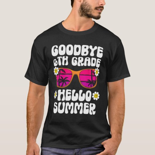 Goodbye 6Th Grade Hello Summer Last Day Of School T-Shirt (Vorderseite)