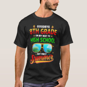 Goodbye 8 th Grade Abschluss to High School T-Shirt