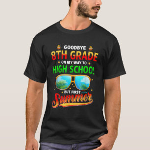 Goodbye 8 th Grade Abschluss to High School T-Shirt