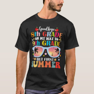 Goodbye 8 th Grade Hallo 9. Klasse aber erster Som T-Shirt