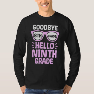 Goodbye 8 th Grade Hello 9th Grade School Teacher T-Shirt