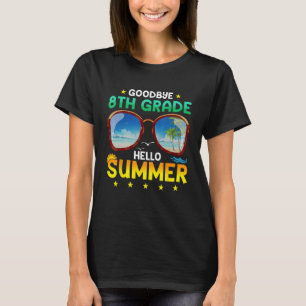 Goodbye 8 th Grade Hello Summer Abschluss Teacher T-Shirt