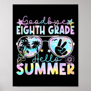 Goodbye 8 th Grade Hello Summer Aighth Grade Letzt Poster