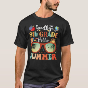Goodbye 8 th Grade Hello Summer Funny Abschluss T-Shirt