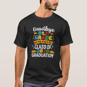 Goodbye 8th Grade Class of 2029 Graduate Aighth Gr T-Shirt