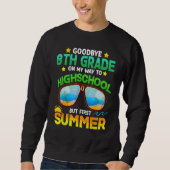 Goodbye 8th Grade Graduation To Highschool Hello S Sweatshirt (Vorderseite)