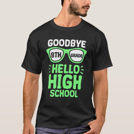 Goodbye 8th Grade Hello High School Teacher Studen T-Shirt (Vorderseite)