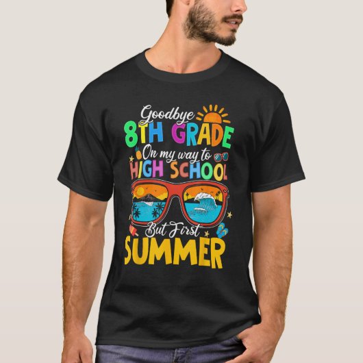Goodbye 8th Grade To High School But First Summer T-Shirt (Vorderseite)