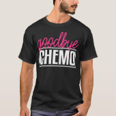 Goodbye Chemo Get Well Chemotherapy T-Shirt (Vorderseite)