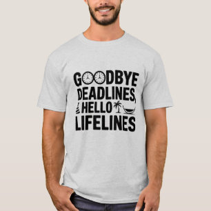 Goodbye Deadlines Hello Lifelines T - Shirt - Funn