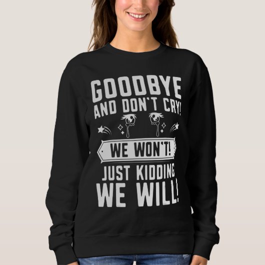 Goodbye Don't Cry Farewell geht weg Co Worker C Sweatshirt (Vorderseite)