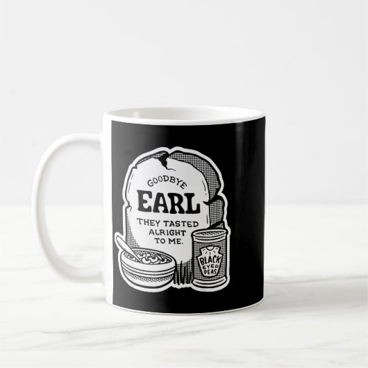 Goodbye Earl _ Some Of Youl Don't Know What Happen Kaffeetasse (Links)