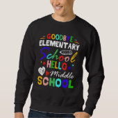 Goodbye Elementary School Hello Middle School Grad Sweatshirt (Vorderseite)