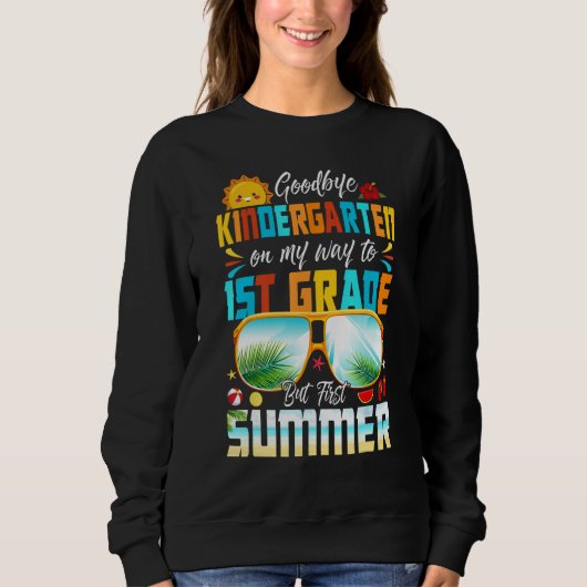 Goodbye Kindergarten Graduation To 1st Grade Hello Sweatshirt (Vorderseite)
