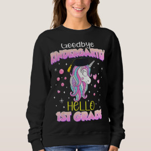 Goodbye Kindergarten Hallo 1. Grade Unicorn Gradu Sweatshirt