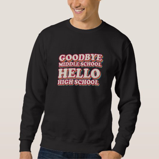 Goodbye Middle School Hello High School 8. Klasse Sweatshirt (Vorderseite)