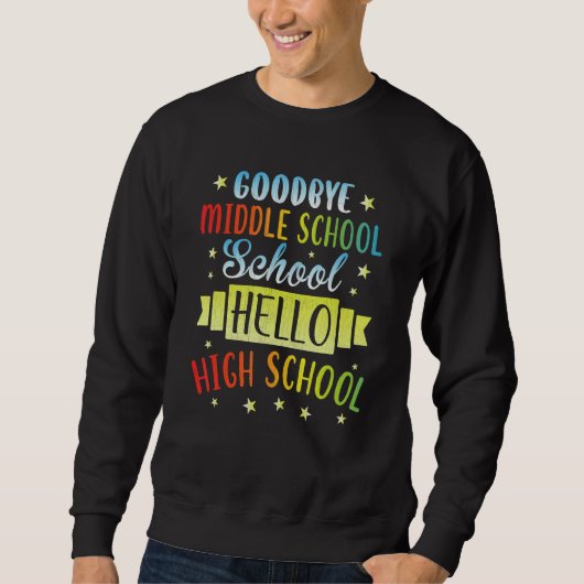 Goodbye Middle School Hello High School Graduate G Sweatshirt (Vorderseite)