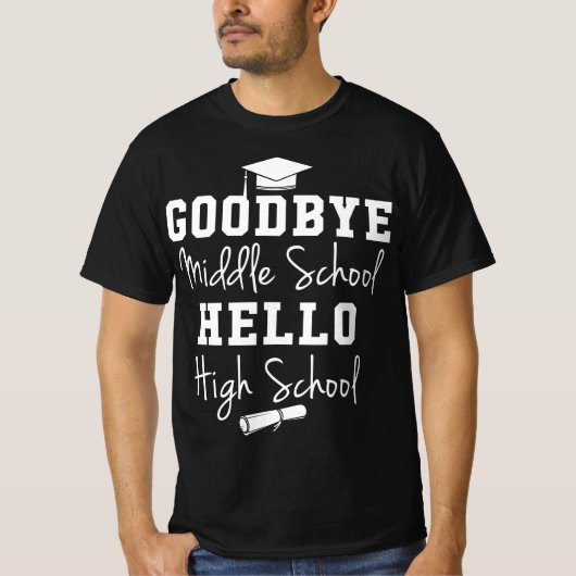 Goodbye Middle School Hello High School - Graduati T-Shirt (Vorderseite)