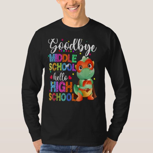 Goodbye Middle School Hello High School Happy Last T-Shirt (Vorderseite)