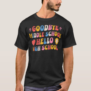 Goodbye Middle School Hello High School T-Shirt