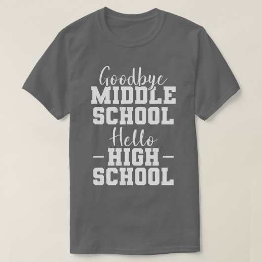 Goodbye Middle School Hello High School T-Shirt (Design vorne)