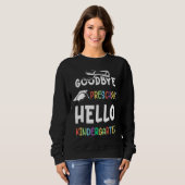 Goodbye Preschool Abschluss Hello Kindergarten Pr Sweatshirt (Vorne ganz)