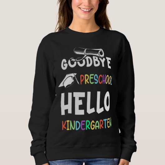 Goodbye Preschool Abschluss Hello Kindergarten Pr Sweatshirt (Vorderseite)