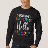 Goodbye Preschool Hello Kindergarten Prek 1. Grad Sweatshirt (Vorderseite)