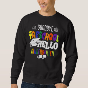 Goodbye Preschool Hello Kindergarten Prek Graduati Sweatshirt