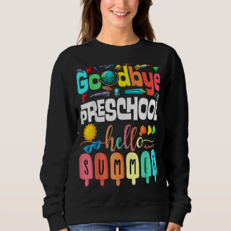 Goodbye Preschool Hello Summer Pre K Graduate Sweatshirt