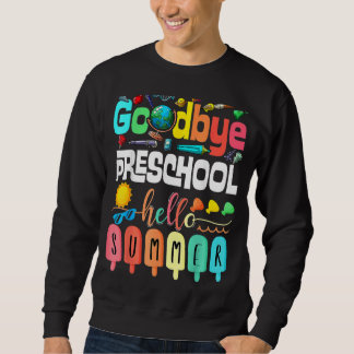 Goodbye Preschool Hello Summer Pre K Graduate Sweatshirt