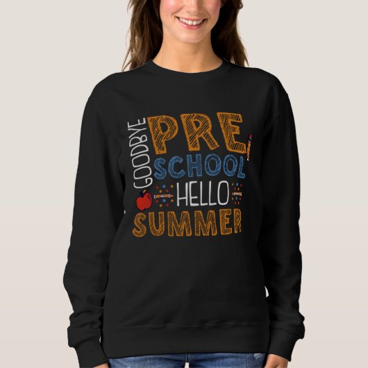 Goodbye Preschool Hello Summer Pre K Graduation Sweatshirt (Vorderseite)