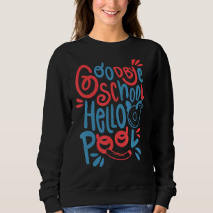 Goodbye School Hallo Pool Sommer letzten Tag Scho Sweatshirt